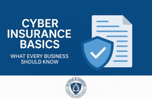 Cyber Insurance Basics: What Every Business Needs to Know